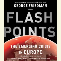 Flashpoints: The Emerging Crisis in Europe Audiobook, by George Friedman