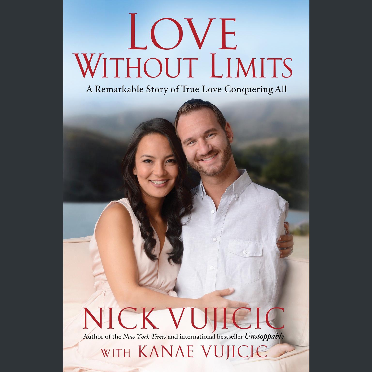 Love Without Limits: A Remarkable Story of True Love Conquering All Audiobook, by Nick Vujicic