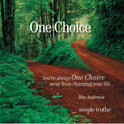 One Choice: Youre Always One Choice Away from Changing Your Life Audiobook, by Mac Anderson