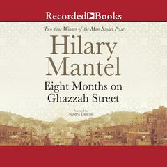 Eight Months on Ghazzah Street Audiobook, by Hilary Mantel