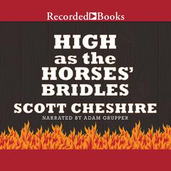 High as the Horses Bridles Audiobook, by Scott Cheshire
