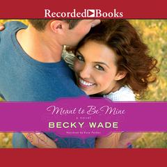 Meant to Be Mine Audiobook, by Becky Wade