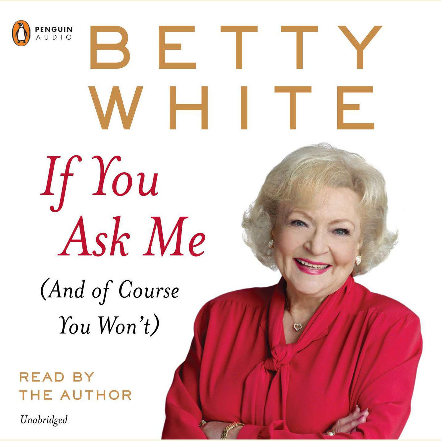 If You Ask Me: (And of Course You Won’t) Audiobook, by Betty White