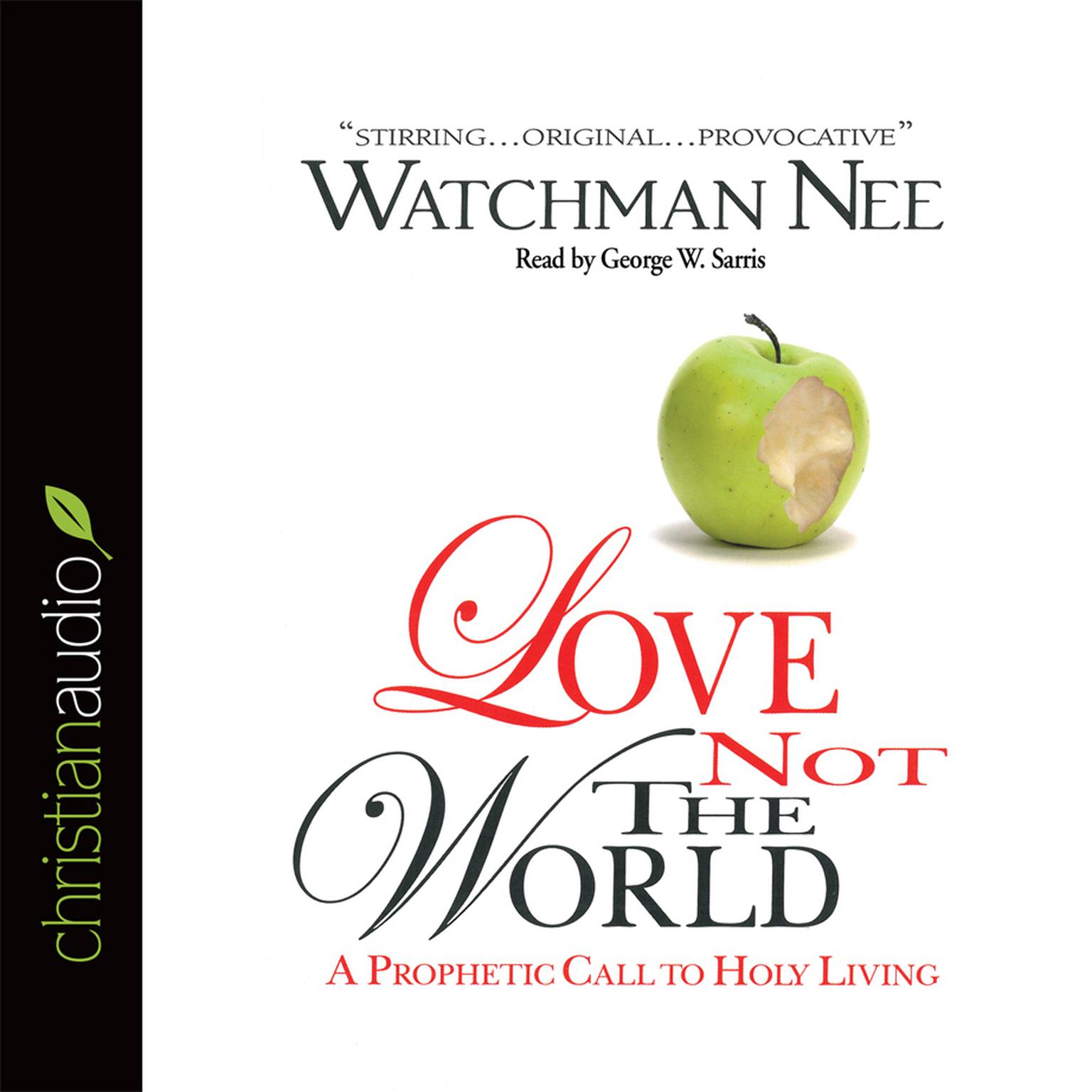 Love Not The World: A Prophetic Call to Holy Living Audiobook, by Watchman Nee