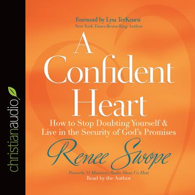 Confident Heart: How to Stop Doubting Yourself and Live in the Security of God's Promises Audiobook, by Renee Swope