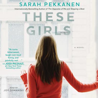 These Girls: A Novel Audiobook, by Sarah Pekkanen