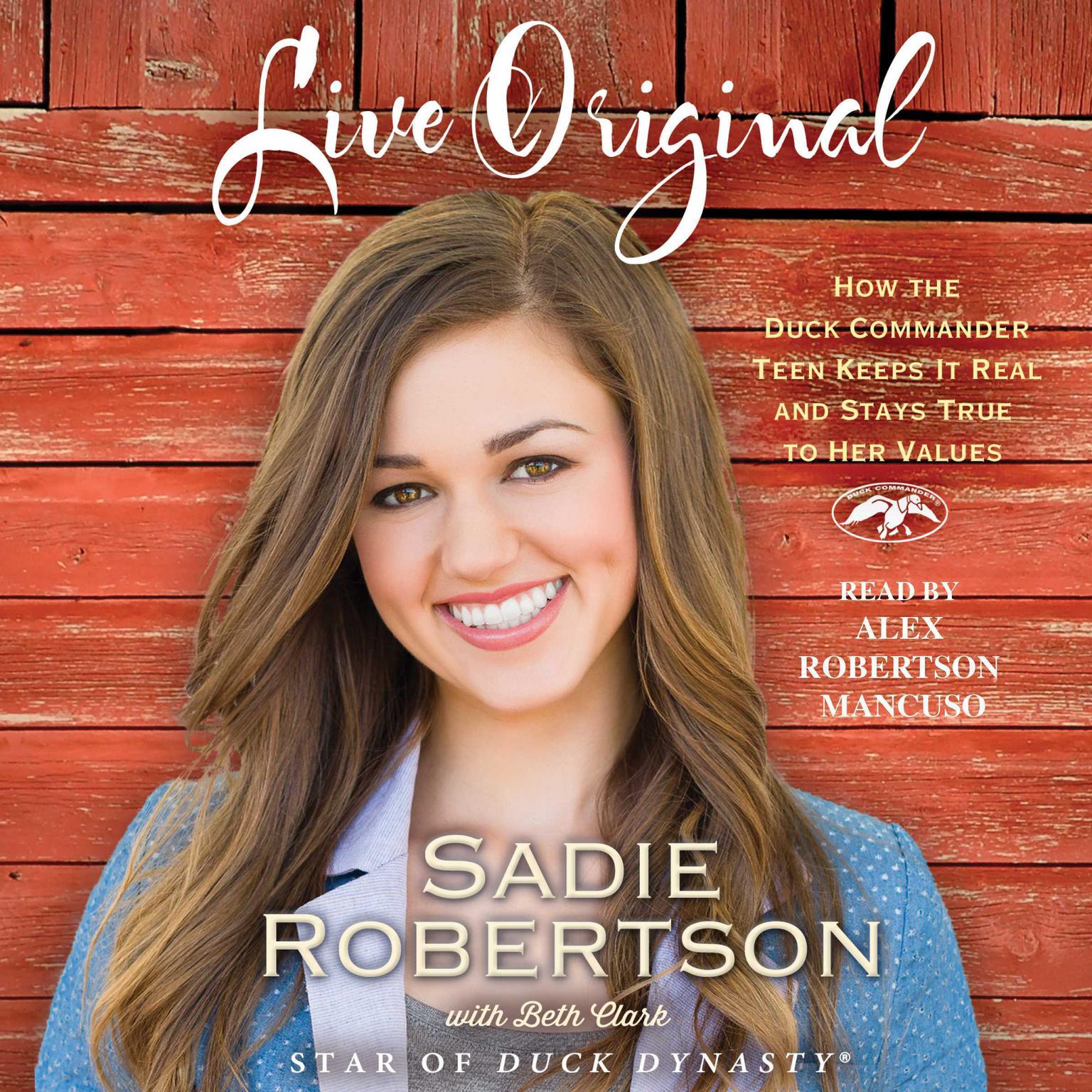 Live Original: How the Duck Commander Teen Keeps It Real and Stays True to Her Values Audiobook, by Sadie Robertson