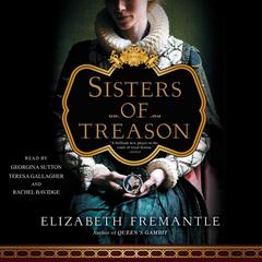 Sisters of Treason: A Novel Audiobook, by Elizabeth Fremantle