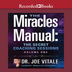 Miracles Manual Vol 1: The Secret Coaching Sessions Audiobook, by Joe Vitale