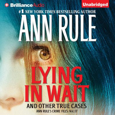 Lying in Wait: And Other True Cases Audiobook, by Ann Rule