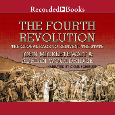 The Fourth Revolution: The Global Race to Reinvent the State Audiobook, by John Micklethwait