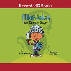 EllRay Jakes the Dragon Slayer! Audiobook, by Sally Warner