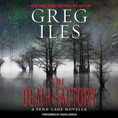 The Death Factory: A Penn Cage Novella Audiobook, by Greg Iles
