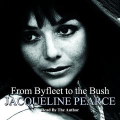 From Byfleet to the Bush Audiobook, by Jacqueline Pearce