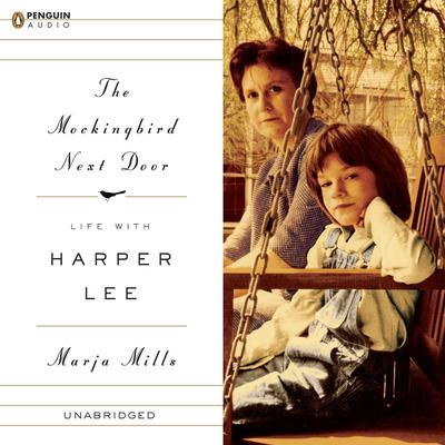 The Mockingbird Next Door: Life with Harper Lee Audiobook, by Marja Mills