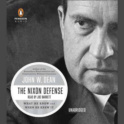 The Nixon Defense: What He Knew and When He Knew It Audiobook, by John W. Dean