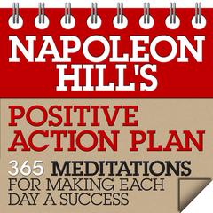 Napoleon Hills Positive Action Plan: 365 Meditations For Making Each Day a Success Audiobook, by Napoleon Hill