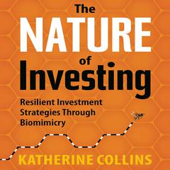 The Nature Investing: Resilient Investment Strategies Through Biomimicry Audiobook, by Katherine Collins