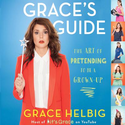 Grace’s Guide: The Art of Pretending to Be a Grown-up Audiobook, by Grace Helbig