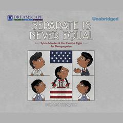 Separate Is Never Equal: Sylvia Mendez and Her Family’s Fight for Desegregation Audiobook, by Duncan Tonatiuh