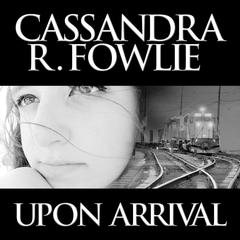Upon Arrival Audiobook, by Cassandra R. Fowlie