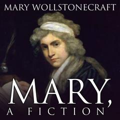 Mary, A Fiction Audiobook, by Mary Wollstonecraft