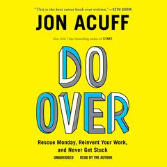 Do Over: Rescue Monday, Reinvent Your Work, and Never Get Stuck Audiobook, by 