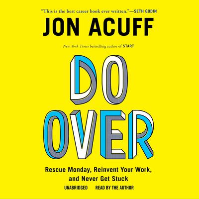 Do Over: Rescue Monday, Reinvent Your Work, and Never Get Stuck Audiobook, by Jon Acuff
