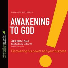 Awakening to God: Discovering His Power and Your Purpose Audiobook, by Gerard Long