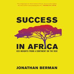 Success in Africa: CEO Insights from a Continent on the Rise Audiobook, by Jonathan Berman