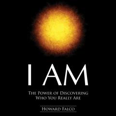 I Am: The Power of Discovering Who You Really Are Audiobook, by Howard Falco