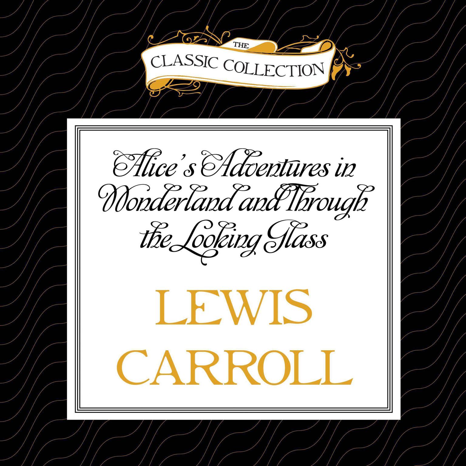 Alices Adventures in Wonderland and Through the Looking Glass Audiobook, by Lewis Carroll