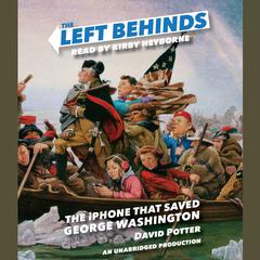 The Left Behinds: The iPhone that Saved George Washington Audiobook, by David Potter