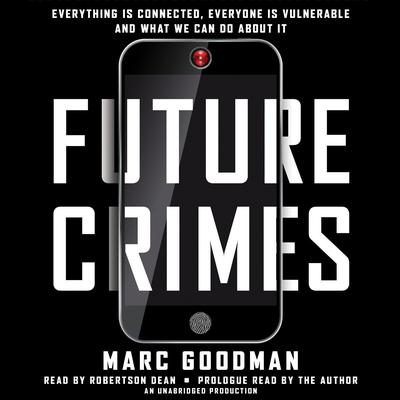 Future Crimes: Everything Is Connected, Everyone Is Vulnerable and What We Can Do About It Audiobook, by 