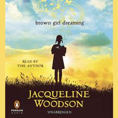 Brown Girl Dreaming Audiobook, by Jacqueline Woodson