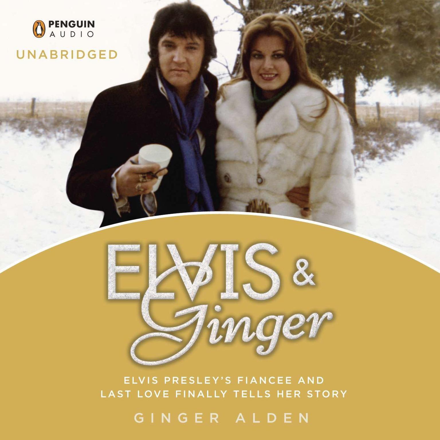 Elvis and Ginger: Elvis Presleys Fiancée and Last Love Finally Tells Her Story Audiobook, by Ginger Alden