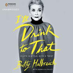 I'll Drink to That: A Life in Style, with a Twist Audiobook, by Betty Halbreich