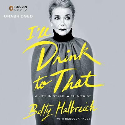 Ill Drink to That: A Life in Style, with a Twist Audiobook, by Betty Halbreich