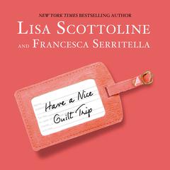 Have a Nice Guilt Trip Audiobook, by Lisa Scottoline