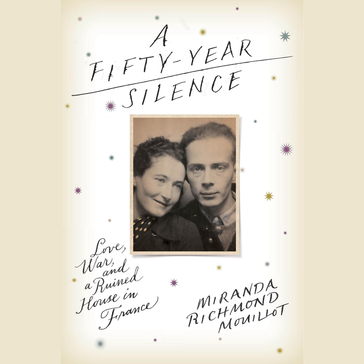 A Fifty-Year Silence: Love, War, and a Ruined House in France Audiobook, by Miranda Richmond Mouillot