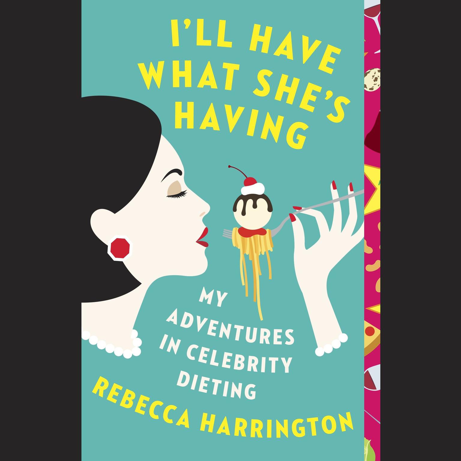Ill Have What Shes Having: My Adventures in Celebrity Dieting Audiobook, by Rebecca Harrington
