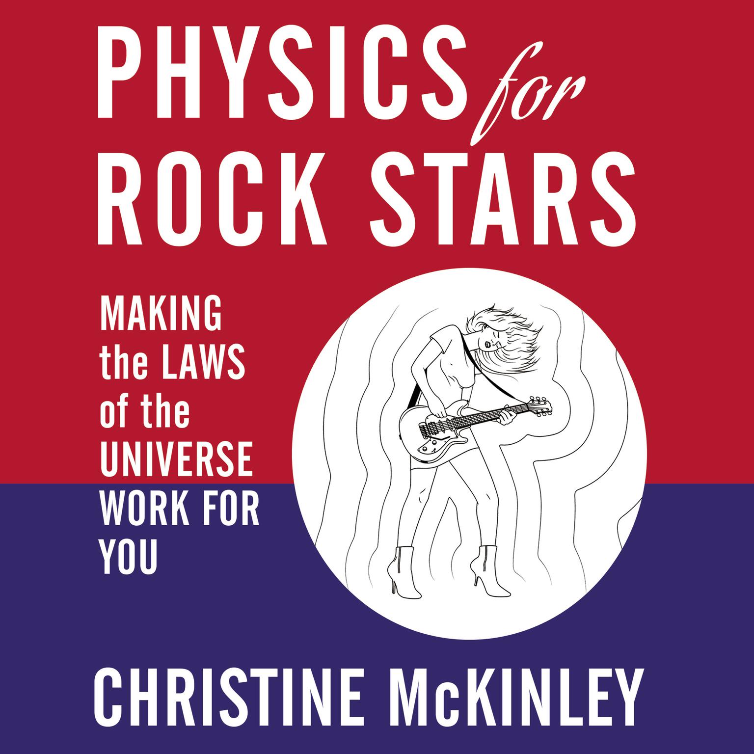 Physics for Rock Stars: Making the Laws of the Universe Work for You Audiobook, by Christine McKinley