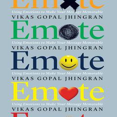 Emote: Using Emotions to Make Your Message Memorable Audiobook, by Vikas Gopal Jhingran