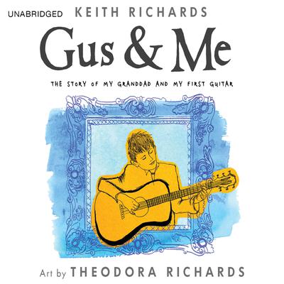 Gus & Me: The Story of My Granddad and My First Guitar Audiobook, by Keith Richards