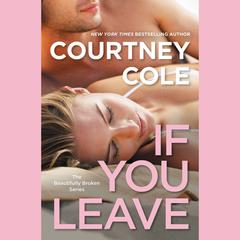 If You Leave: The Beautifully Broken Series: Book 2 Audiobook, by Courtney Cole
