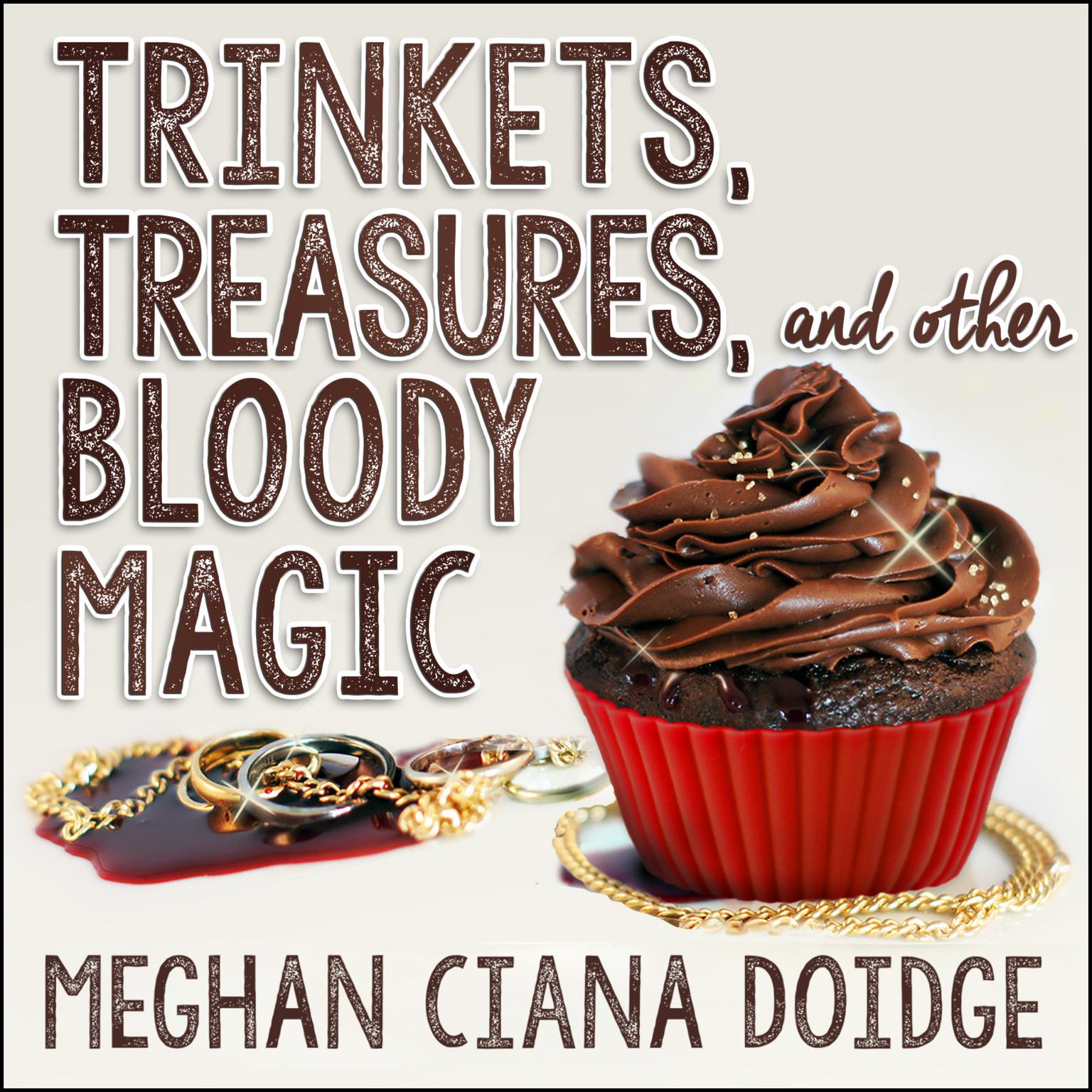 Trinkets, Treasures, and Other Bloody Magic Audiobook, by Meghan Ciana Doidge