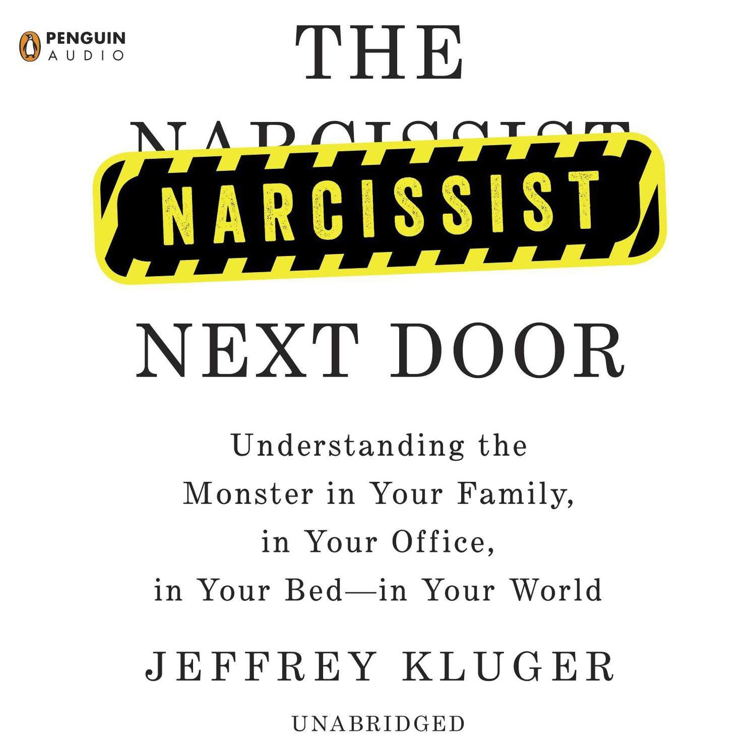 The Narcissist Next Door: Understanding the Monster in Your Family, in Your Office, in Your Bed-in Your World Audiobook, by Jeffrey Kluger