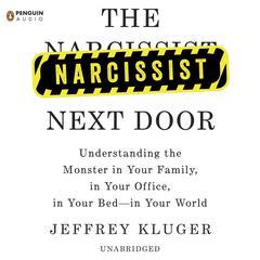 The Narcissist Next Door: Understanding the Monster in Your Family, in Your Office, in Your Bed-in Your World Audiobook, by 