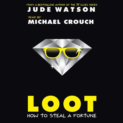 Loot: How to Steal a Fortune Audiobook, by Jude Watson