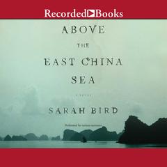 Above the East China Sea Audiobook, by Sarah Bird